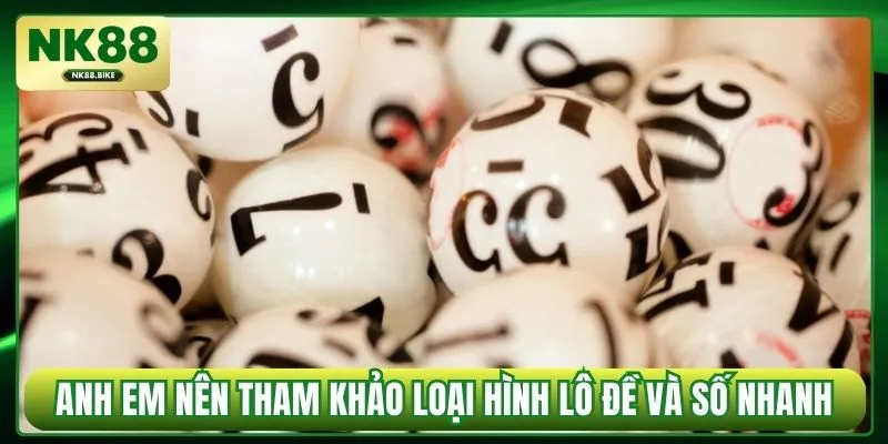 Anh em nên tham khảo loại hình lô đề và số nhanh