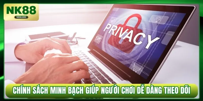 Chính sách minh bạch giúp người chơi dễ dàng theo dõi